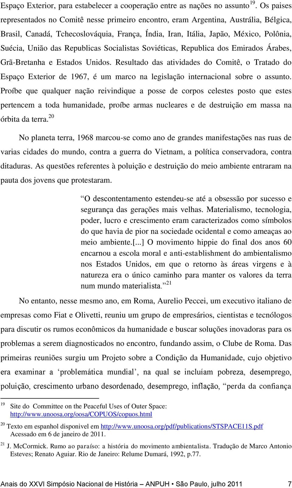 Republicas Socialistas Soviéticas, Republica dos Emirados Árabes, Grã-Bretanha e Estados Unidos.