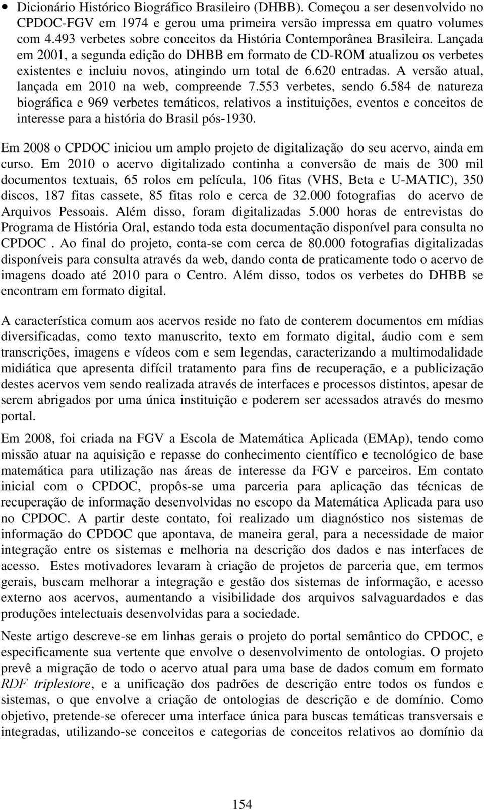 Lançada em 2001, a segunda edição do DHBB em formato de CD-ROM atualizou os verbetes existentes e incluiu novos, atingindo um total de 6.620 entradas.