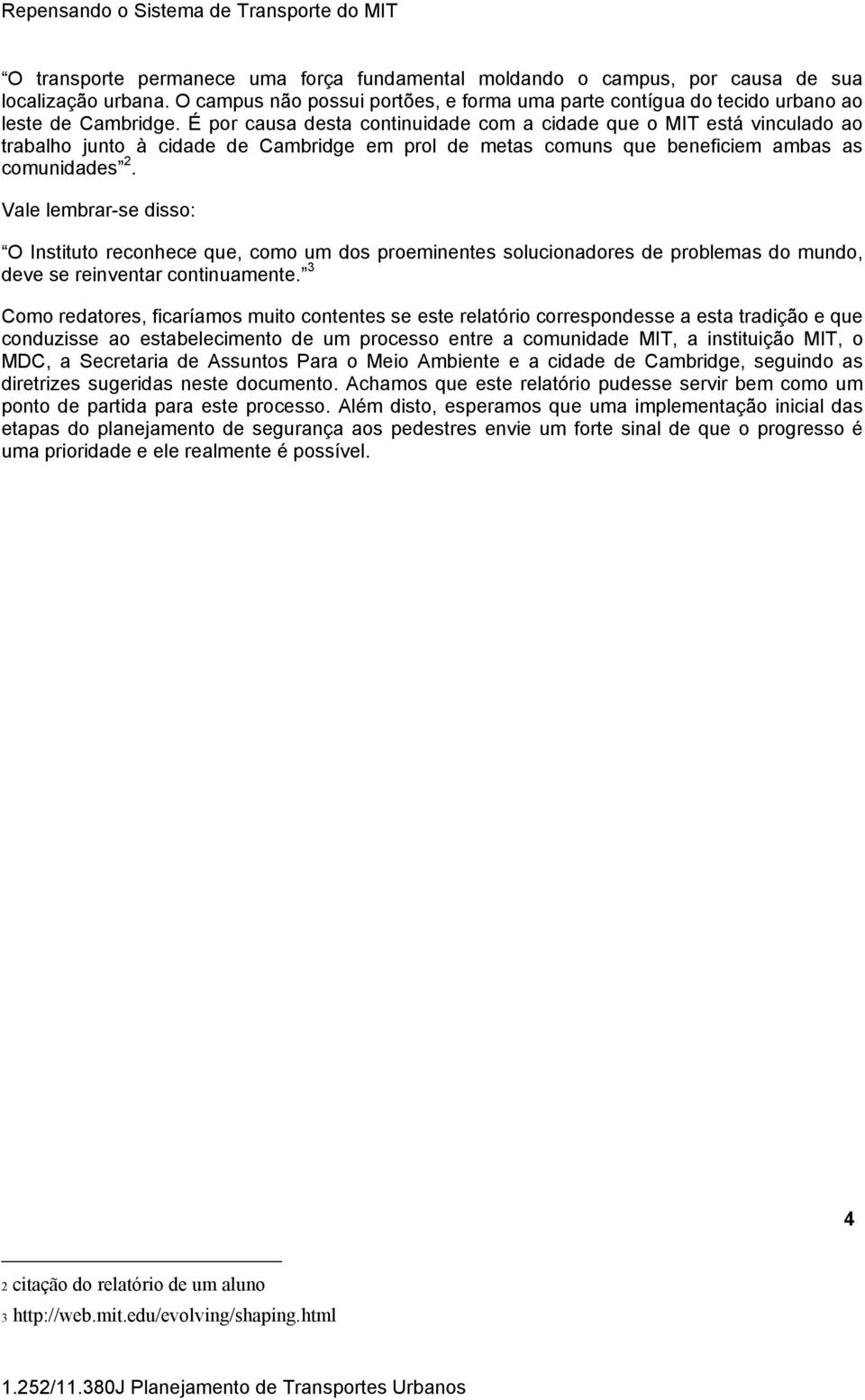 Vale lembrar-se disso: O Instituto reconhece que, como um dos proeminentes solucionadores de problemas do mundo, deve se reinventar continuamente.