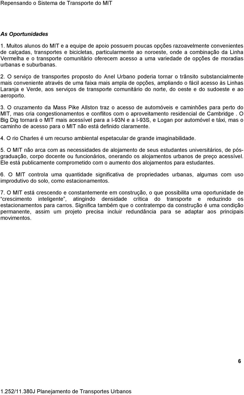 transporte comunitário oferecem acesso a uma variedade de opções de moradias urbanas e suburbanas. 2.