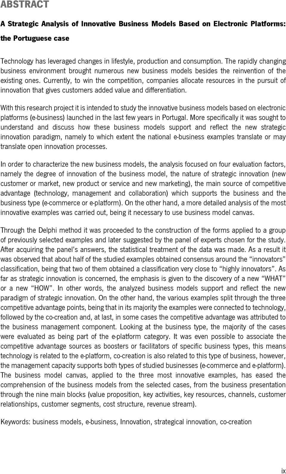 Currently, to win the competition, companies allocate resources in the pursuit of innovation that gives customers added value and differentiation.