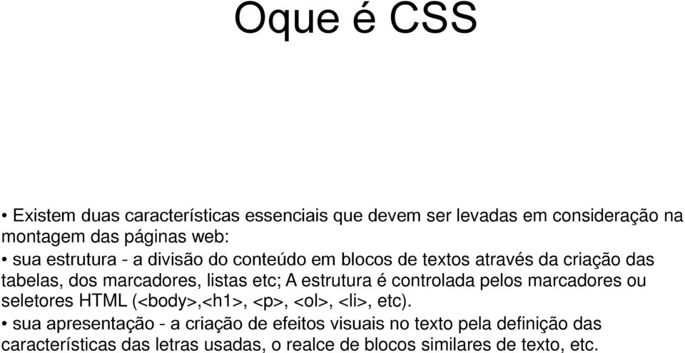 estrutura é controlada pelos marcadores ou seletores HTML (<body>,<h1>, <p>, <ol>, <li>, etc).