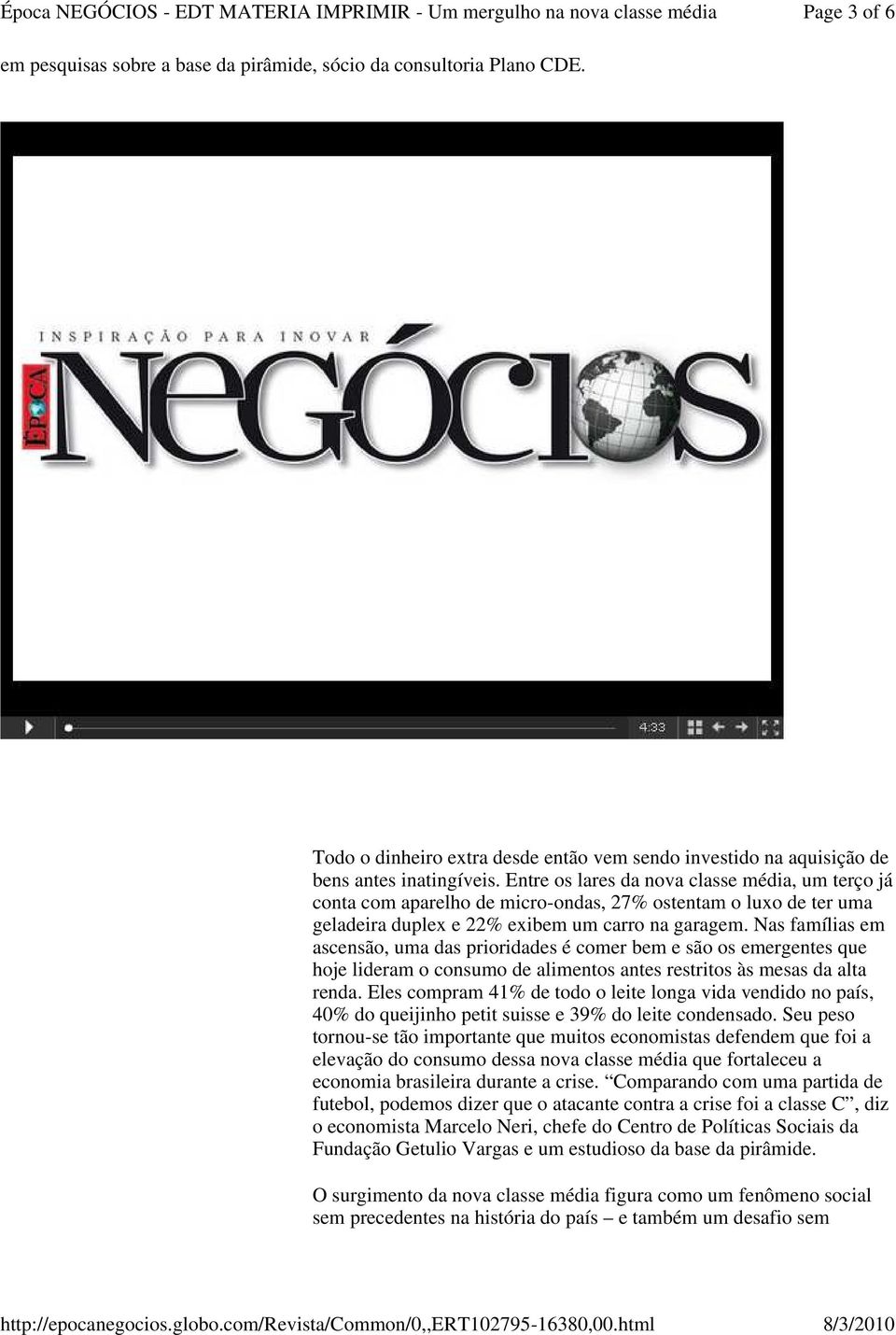 Nas famílias em ascensão, uma das prioridades é comer bem e são os emergentes que hoje lideram o consumo de alimentos antes restritos às mesas da alta renda.