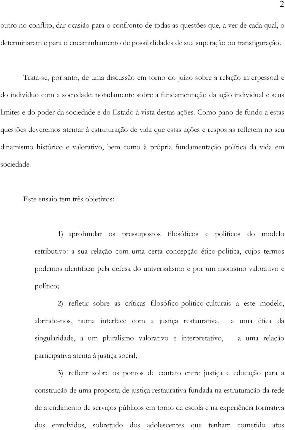 sociedade e do Estado à vista destas ações.