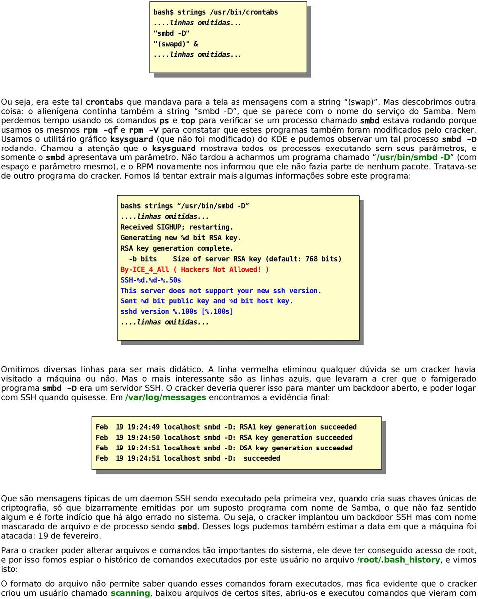 Nem perdemos tempo usando os comandos ps e top para verificar se um processo chamado smbd estava rodando porque usamos os mesmos rpm -qf e rpm -V para constatar que estes programas também foram