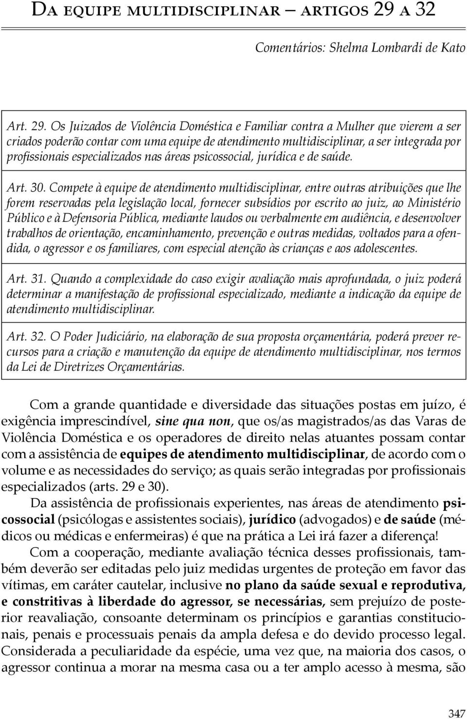 nas áreas psicossocial, jurídica e de saúde. Art. 30.