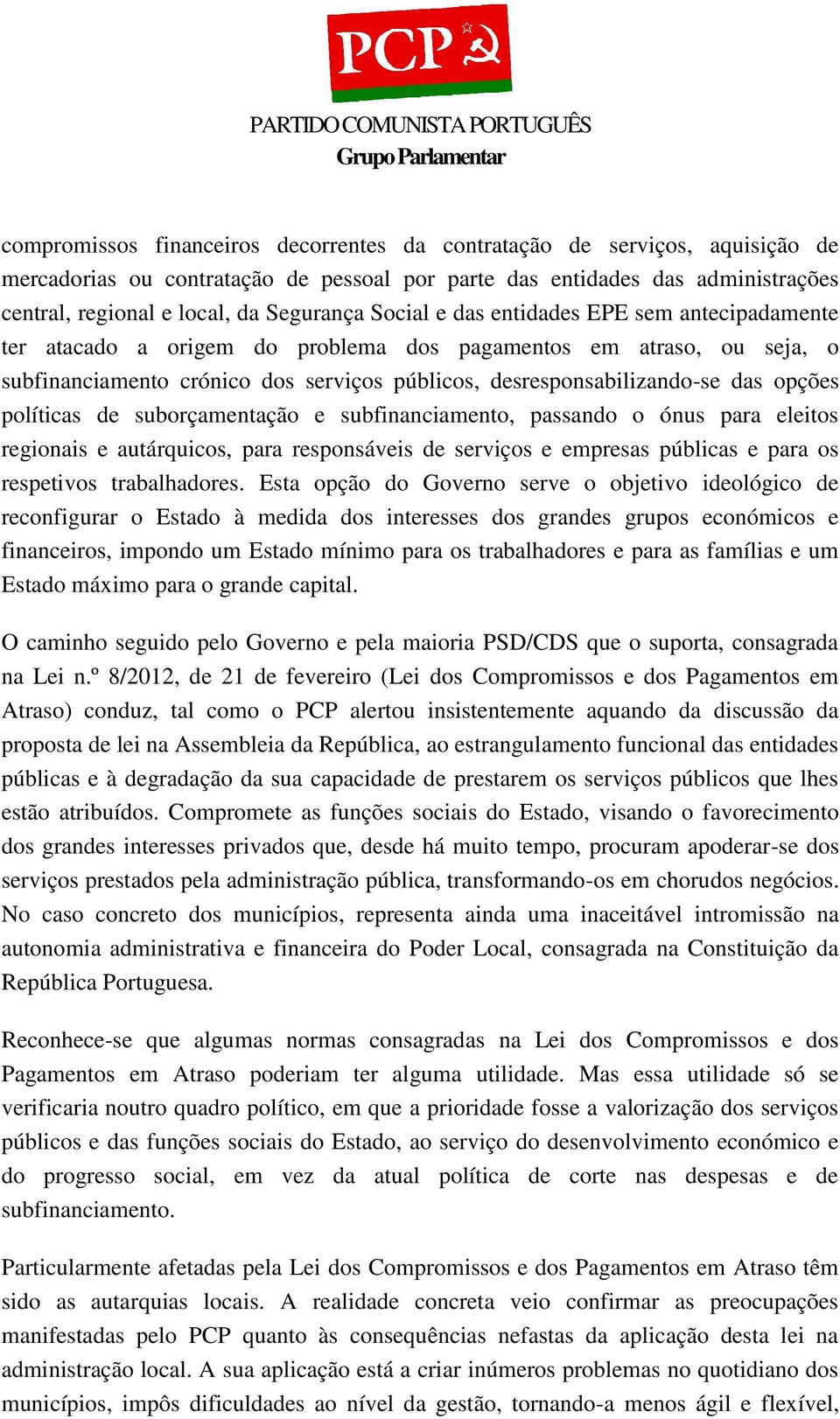 políticas de suborçamentação e subfinanciamento, passando o ónus para eleitos regionais e autárquicos, para responsáveis de serviços e empresas públicas e para os respetivos trabalhadores.