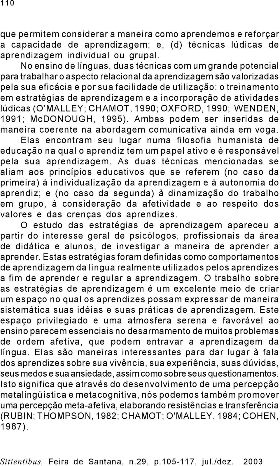 estratégias de aprendizagem e a incorporação de atividades lúdicas (O MALLEY; CHAMOT, 1990; OXFORD, 1990; WENDEN, 1991; McDONOUGH, 1995).