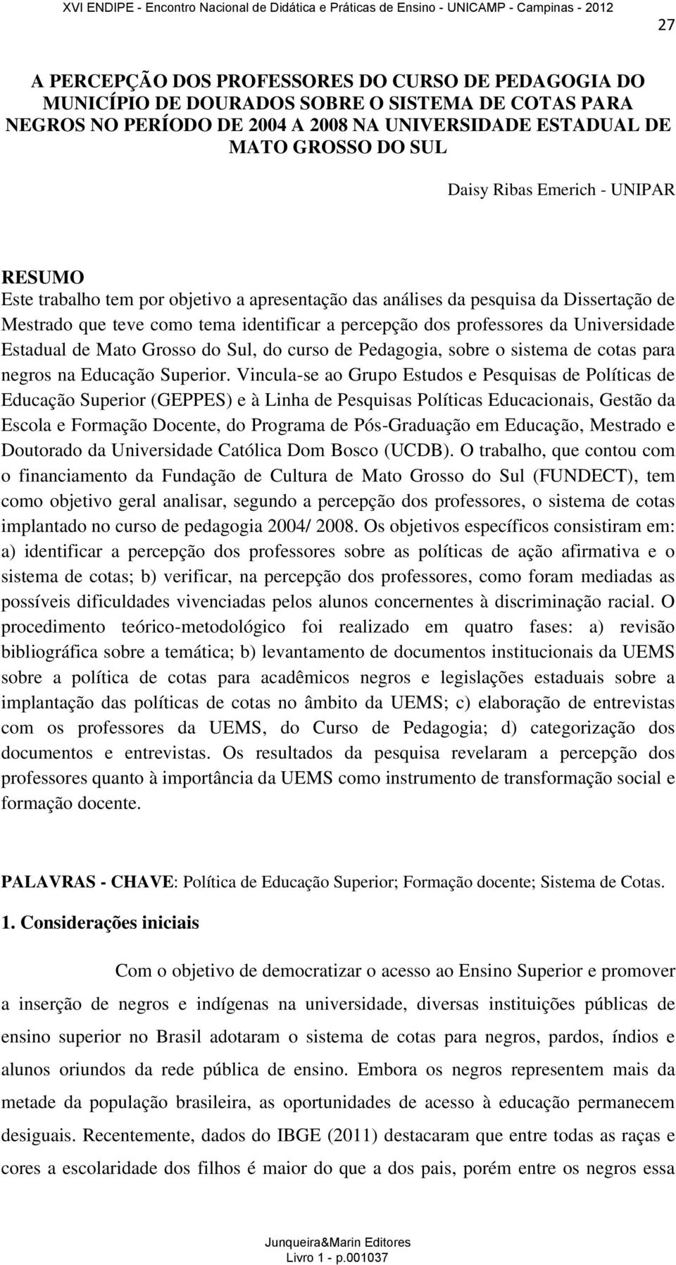 Estadual de Mato Grosso do Sul, do curso de Pedagogia, sobre o sistema de cotas para negros na Educação Superior.