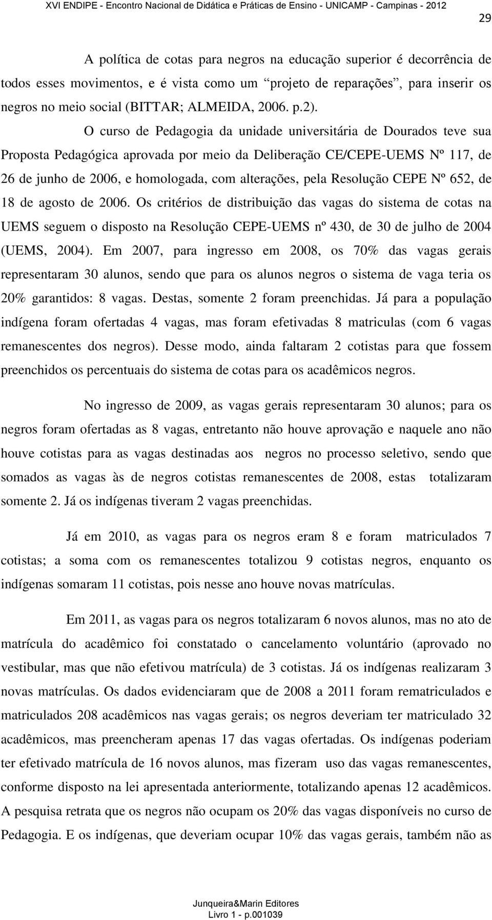 alterações, pela Resolução CEPE Nº 652, de 18 de agosto de 2006.