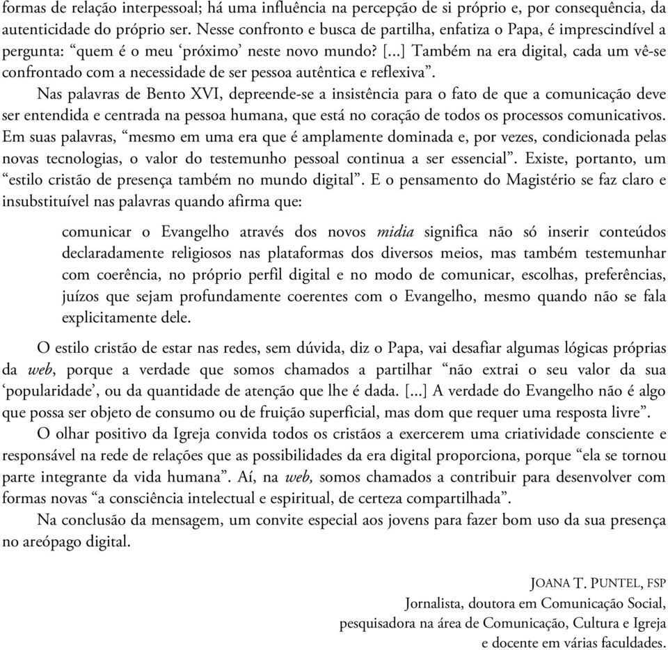 ..] Também na era digital, cada um vê-se confrontado com a necessidade de ser pessoa autêntica e reflexiva.