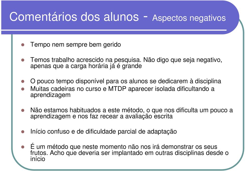 e MTDP aparecer isolada dificultando a aprendizagem Não estamos habituados a este método, o que nos dificulta um pouco a aprendizagem e nos faz recear a