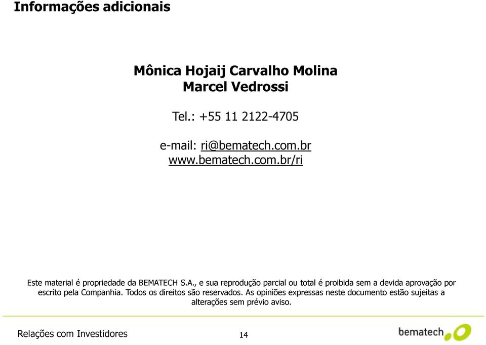 A., e sua reprodução parcial ou total é proibida sem a devida aprovação por escrito pela Companhia.