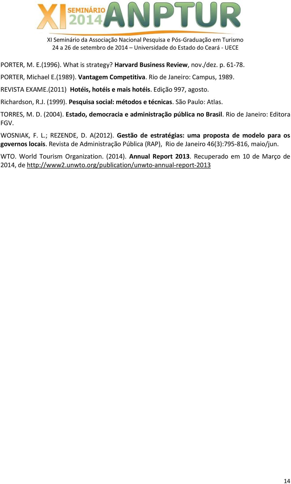 Estado, democracia e administração pública no Brasil. Rio de Janeiro: Editora FGV. WOSNIAK, F. L.; REZENDE, D. A(2012). Gestão de estratégias: uma proposta de modelo para os governos locais.