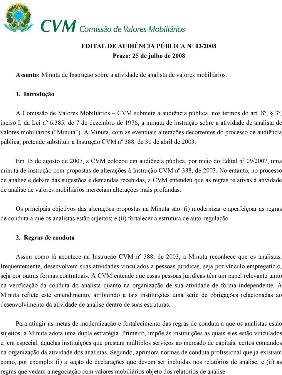 385, de 7 de dezembro de 1976, a minuta de instrução sobre a atividade de analista de valores mobiliários ( Minuta ).