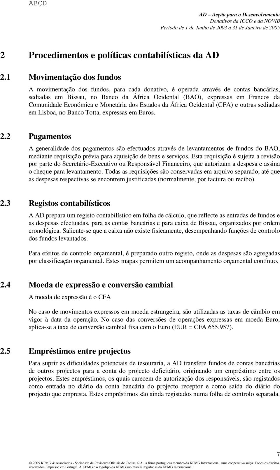 Comunidade Económica e Monetária dos Estados da África Ocidental () e outras sediadas em Lisboa, no Banco Totta, expressas em Euros. 2.