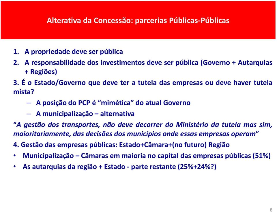 A posição do PCP é mimética do atual Governo A municipalização alternativa A gestão dos transportes, não deve decorrer do Ministério da tutela mas sim, maioritariamente,