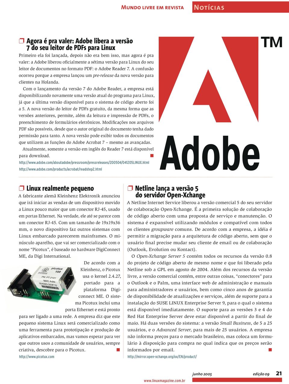 Com o lançamento da versão 7 do Adobe Reader, a empresa está disponibilizando novamente uma versão atual do programa para Linux, já que a última versão disponível para o sistema de código aberto foi