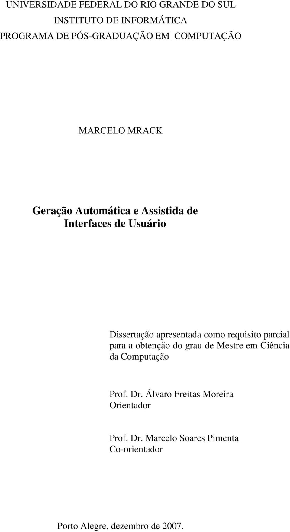 apresentada como requisito parcial para a obtenção do grau de Mestre em Ciência da Computação Prof.