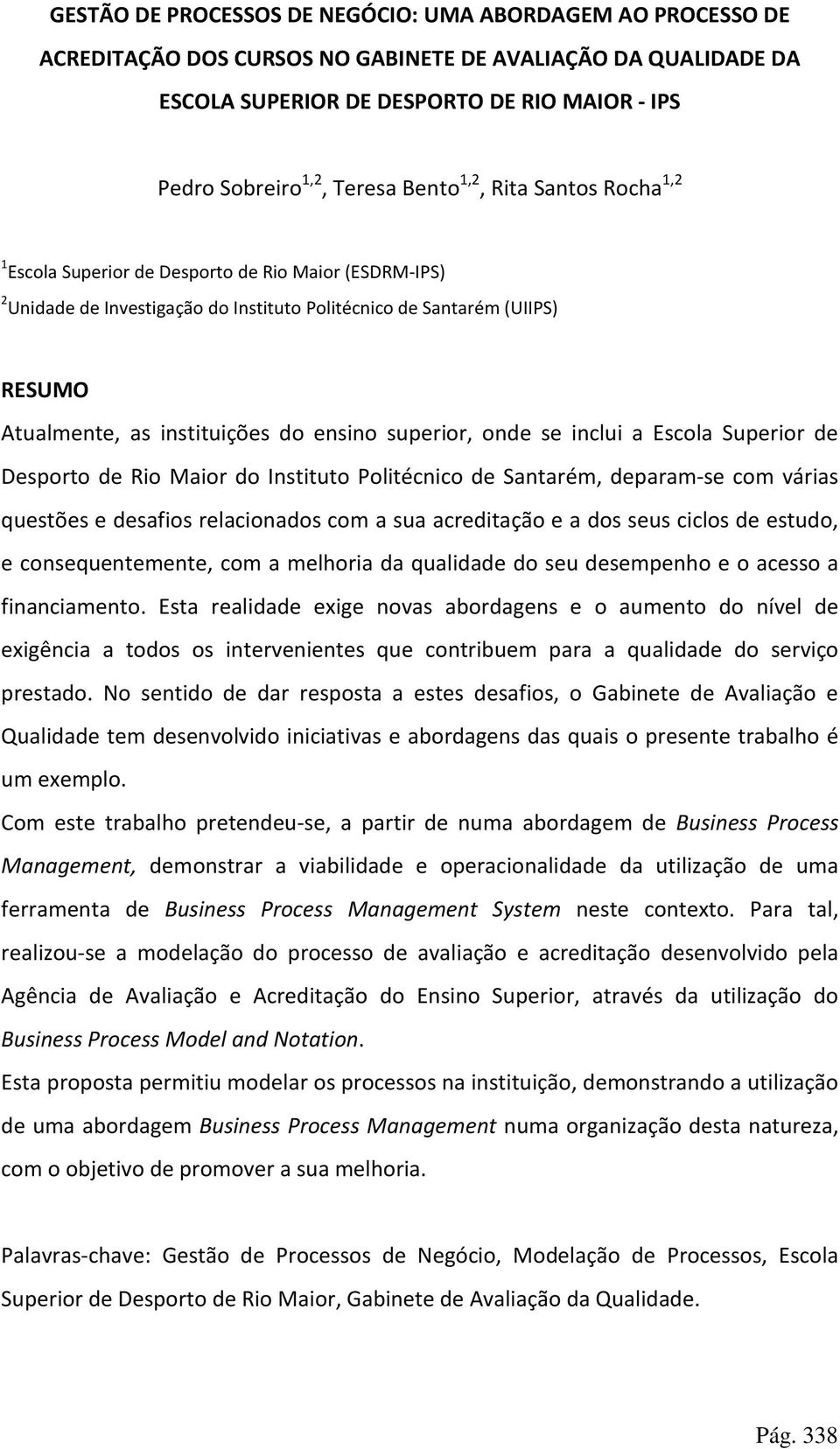 ensino superior, onde se inclui a Escola Superior de Desporto de Rio Maior do Instituto Politécnico de Santarém, deparam-se com várias questões e desafios relacionados com a sua acreditação e a dos