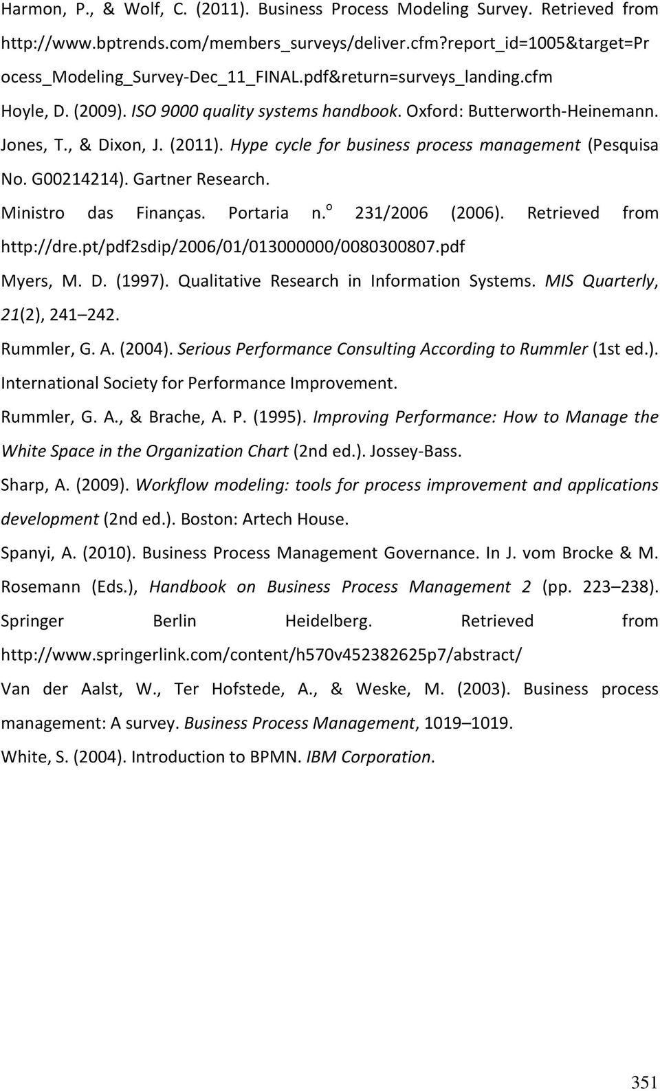 Hype cycle for business process management (Pesquisa No. G00214214). Gartner Research. Ministro das Finanças. Portaria n. o 231/2006 (2006). Retrieved from http://dre.