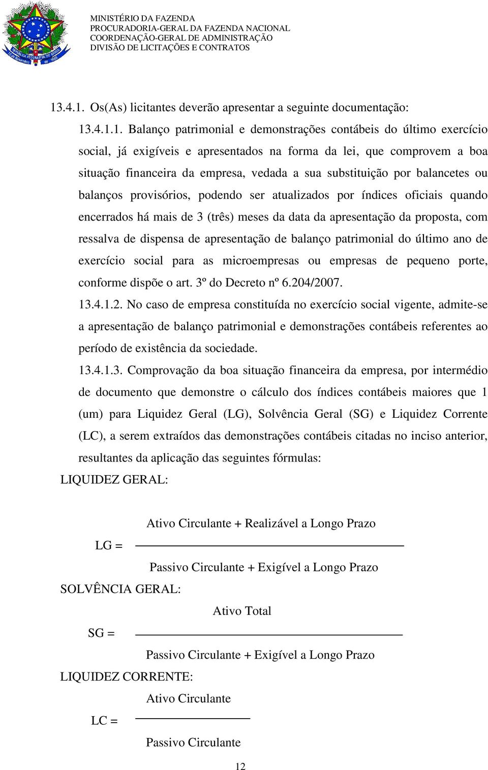 (três) meses da data da apresentação da proposta, com ressalva de dispensa de apresentação de balanço patrimonial do último ano de exercício social para as microempresas ou empresas de pequeno porte,