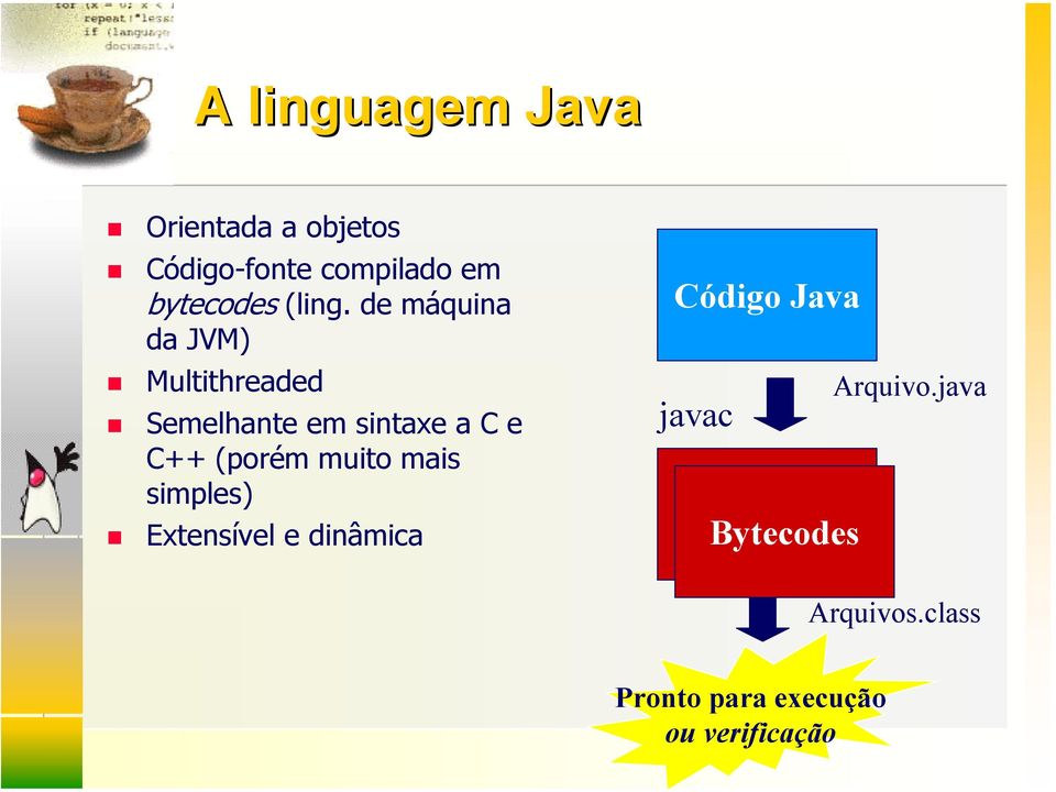 de máquina da JVM) Multithreaded Semelhante em sintaxe a C e C++ (porém