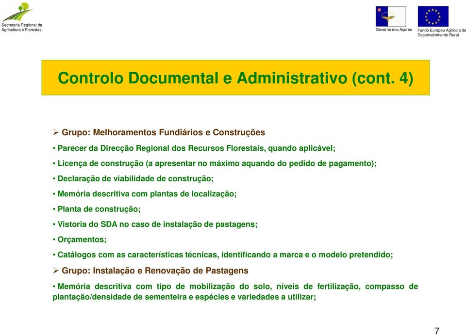 do pedido de pagamento); Declaração de viabilidade de construção; Memória descritiva com plantas de localização; Planta de construção; Vistoria do SDA no caso de instalação de