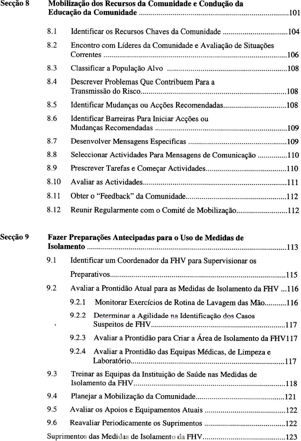 5 Identificar Mudanças ou Acções Recomendadas.108 8.6 Identificar Barreiras Para Iniciar Acções ou Mudanças Recomendadas 108 109 8.7 Desenvolver Mensagens Especificas 109 8.