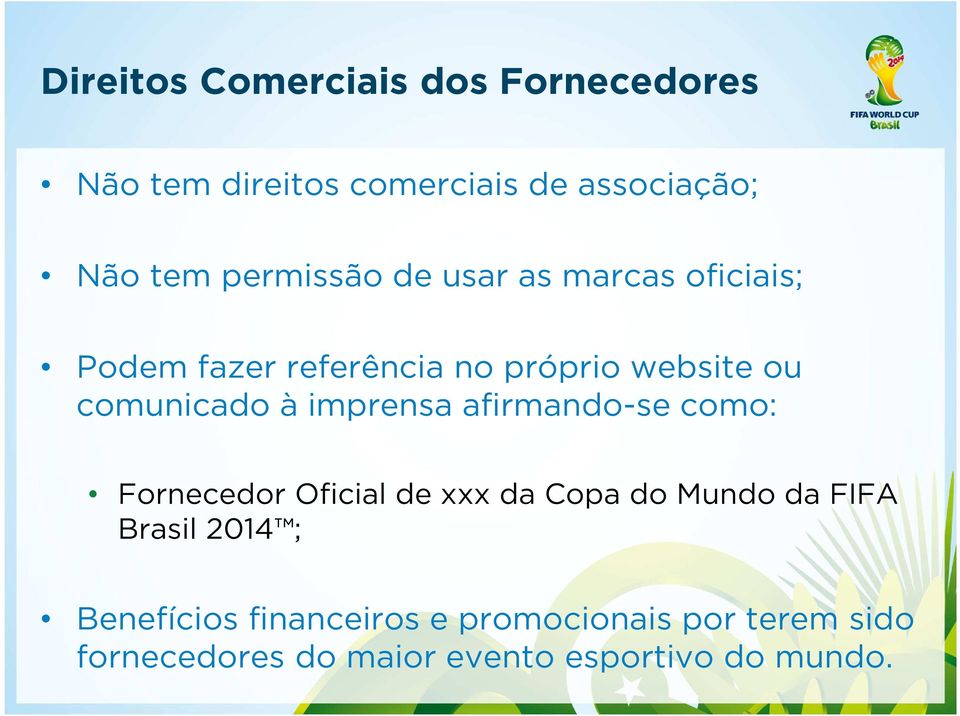 à imprensa afirmando-se como: Fornecedor Oficial de xxx da Copa do Mundo da FIFA Brasil 2014 ;