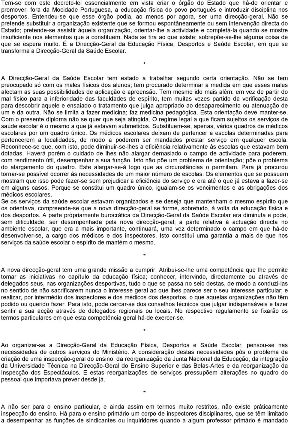 Não se pretende substituir a organização existente que se formou espontâneamente ou sem intervenção directa do Estado; pretende-se assistir àquela organização, orientar-lhe a actividade e completá-la