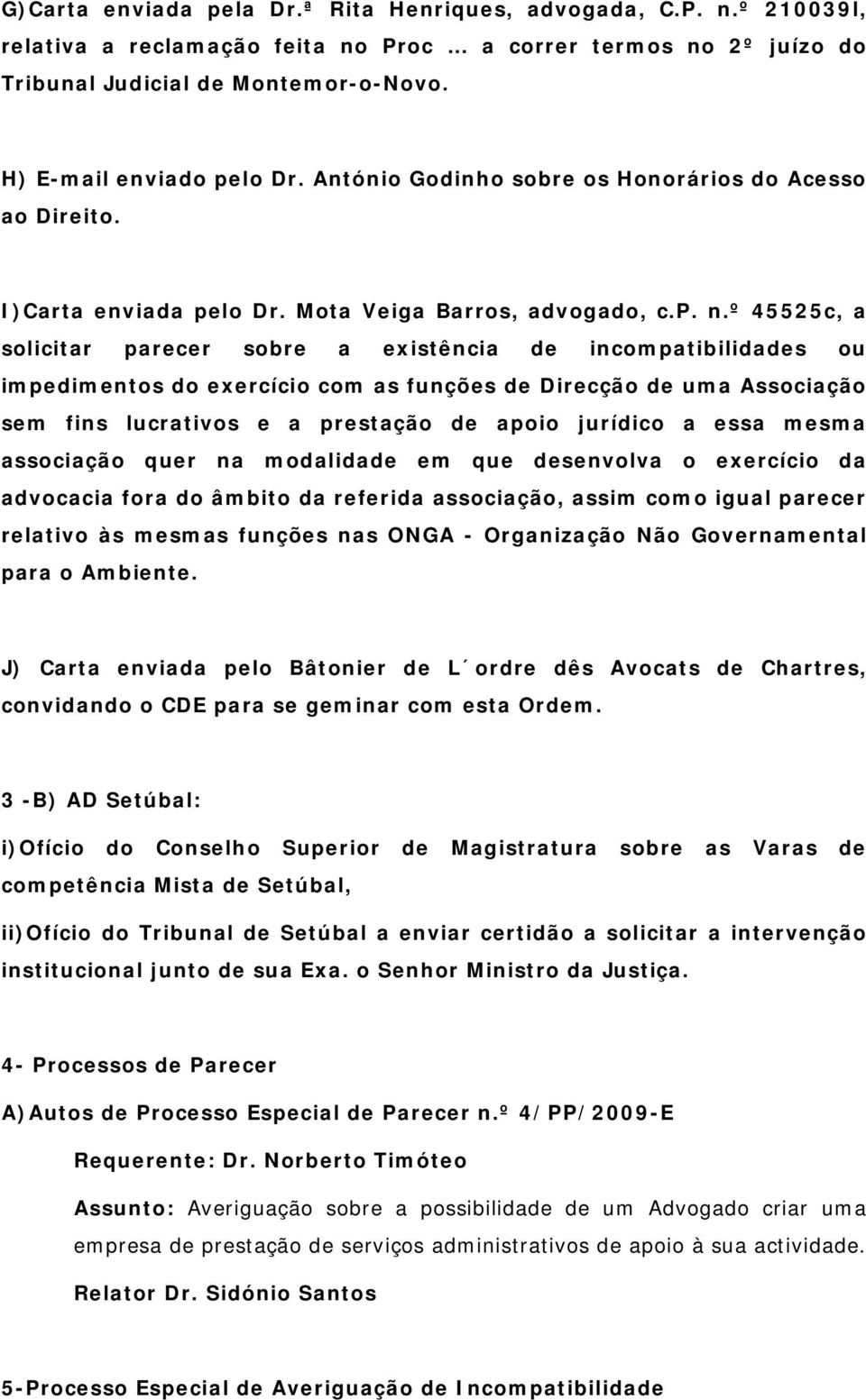 º 45525c, a solicitar parecer sobre a existência de incompatibilidades ou impedimentos do exercício com as funções de Direcção de uma Associação sem fins lucrativos e a prestação de apoio jurídico a