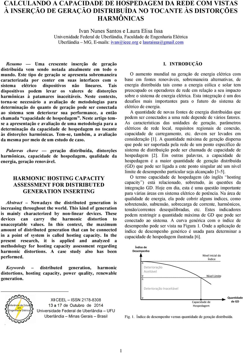 Este tipo de geração se apresenta sobremaneira caracterizada por conter em suas interfaces com o sistema elétrico dispositivos não lineares.