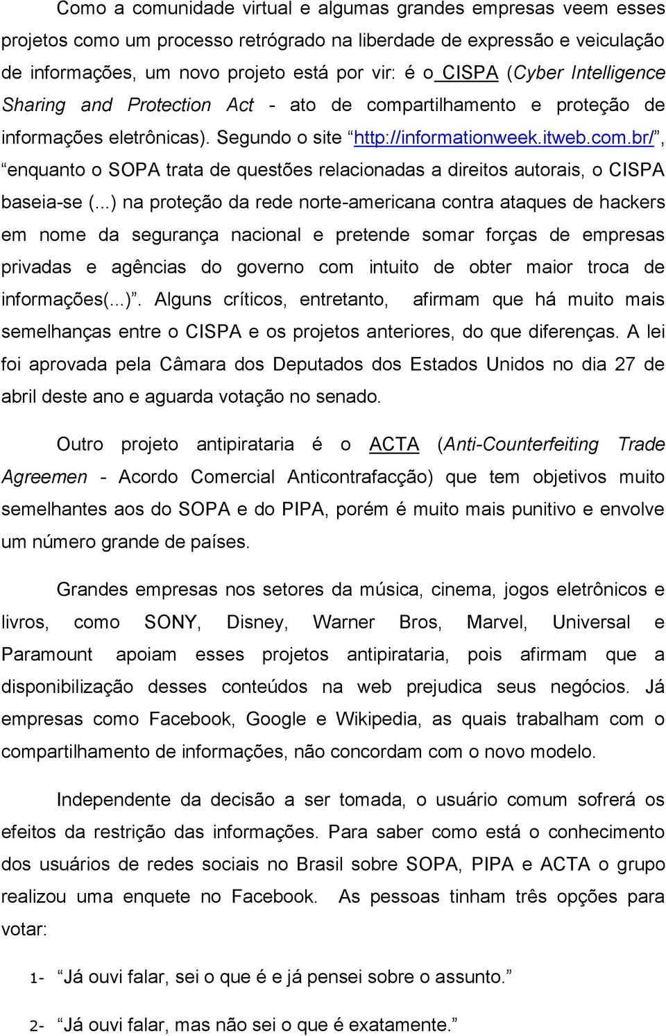 ..) na proteção da rede norte-americana contra ataques de hackers em nome da segurança nacional e pretende somar forças de empresas privadas e agências do governo com intuito de obter maior troca de