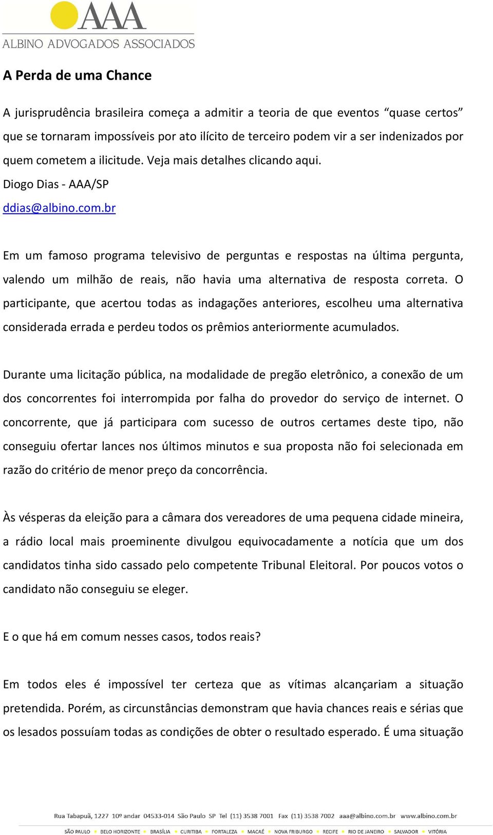 O participante, que acertou todas as indagações anteriores, escolheu uma alternativa considerada errada e perdeu todos os prêmios anteriormente acumulados.