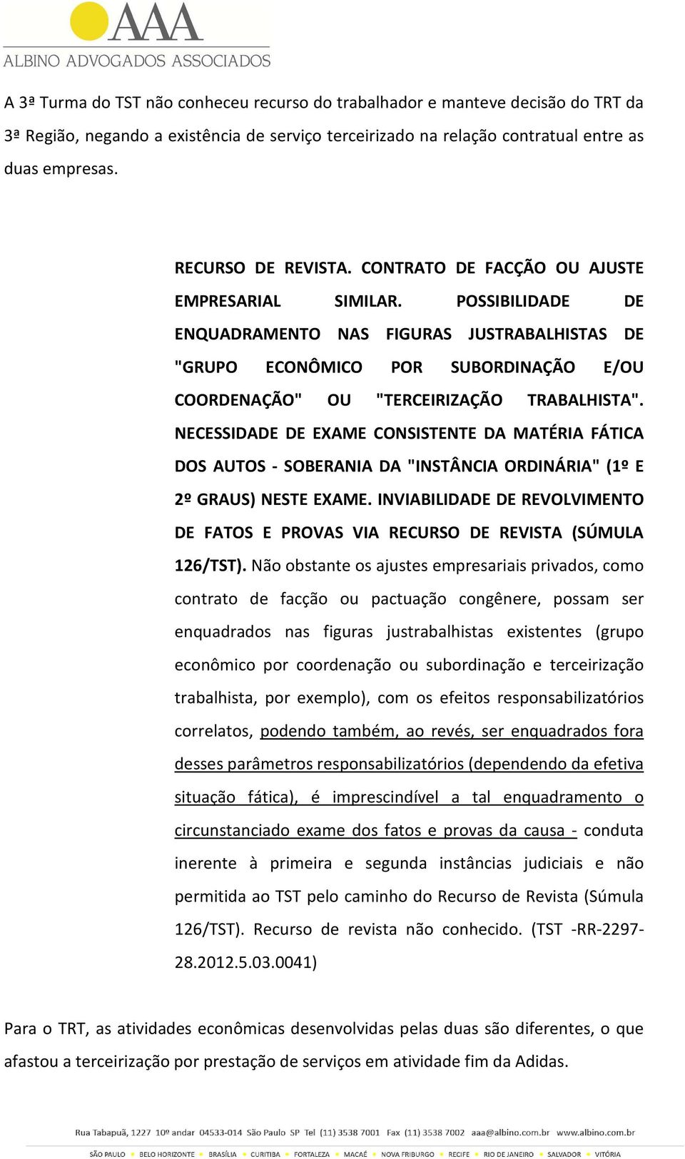 POSSIBILIDADE DE ENQUADRAMENTO NAS FIGURAS JUSTRABALHISTAS DE "GRUPO ECONÔMICO POR SUBORDINAÇÃO E/OU COORDENAÇÃO" OU "TERCEIRIZAÇÃO TRABALHISTA".