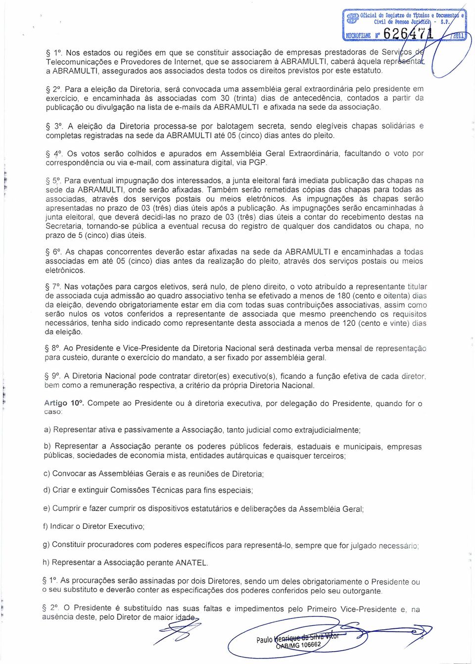 ABRAMUL TI, assegurados aos associados desta todos os direitos previstos por este estatuto.