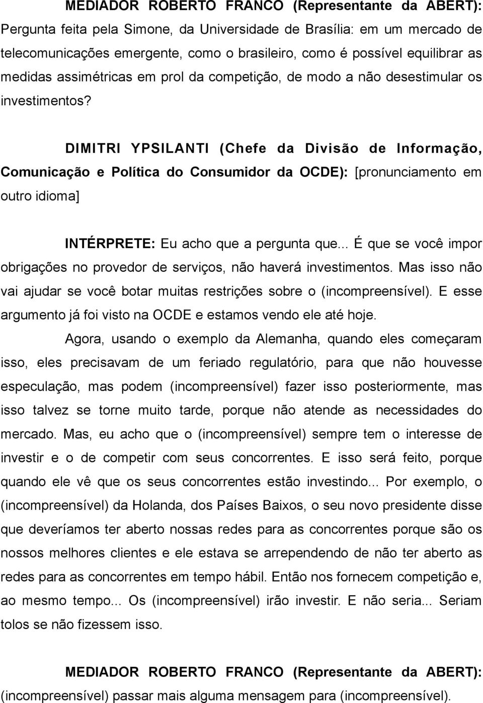 Mas isso não vai ajudar se você botar muitas restrições sobre o (incompreensível). E esse argumento já foi visto na OCDE e estamos vendo ele até hoje.