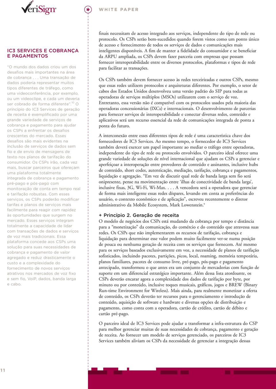 10 O princípio do IC3 Services de geração de receita é exemplificado por uma grande variedade de serviços de cobrança e pagamento para ajudar os CSPs a enfrentar os desafios crescentes do mercado.