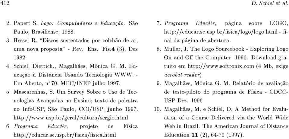 Um Survey Sobre o Uso de Tecnologias Avancadas no Ensino texto de palestra no InfoUSP, S~ao Paulo, CCI/USP, junho 1997. http://www.usp.br/geral/cultura/sergio.html 6.