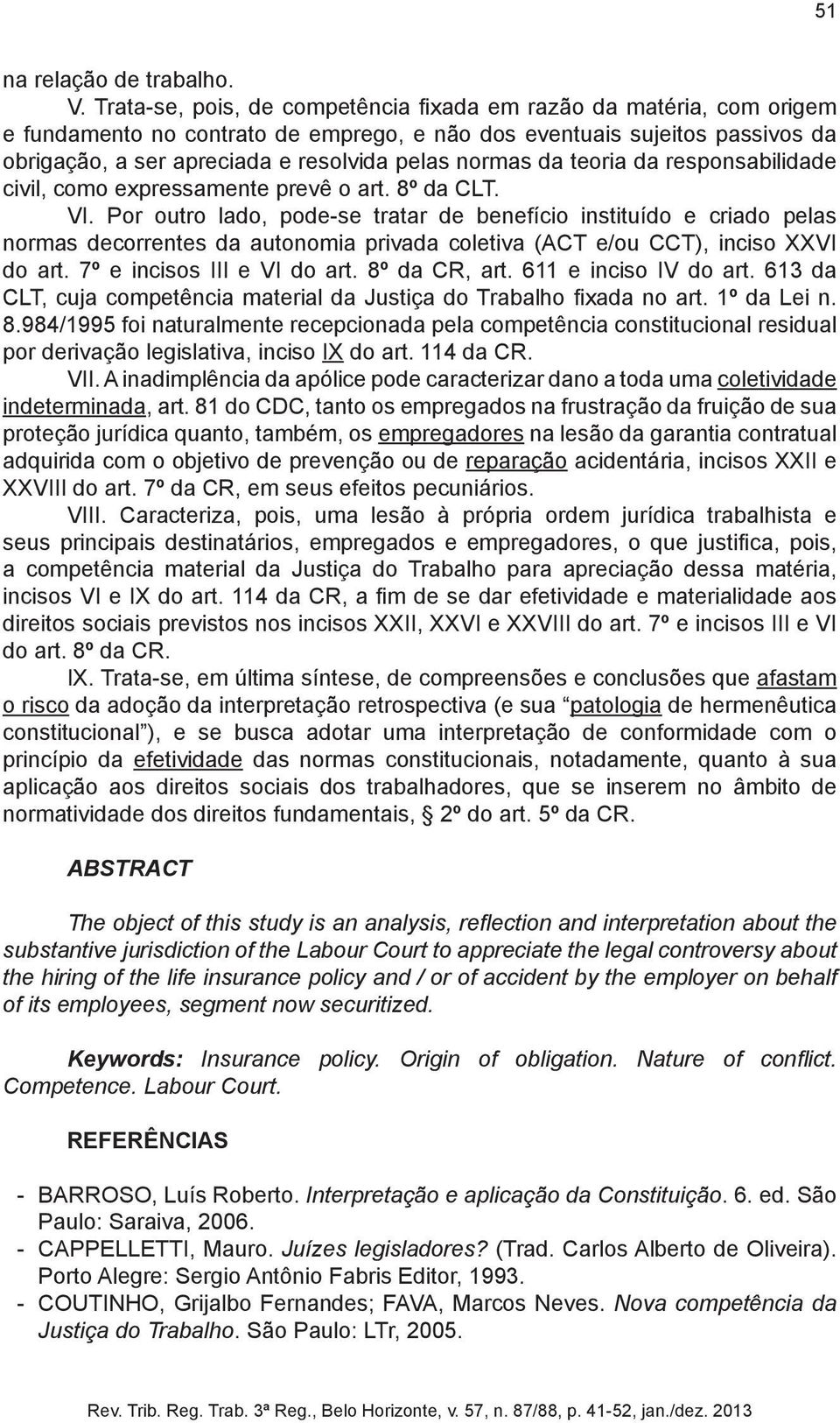 da teoria da responsabilidade civil, como expressamente prevê o art. 8º da CLT. VI.