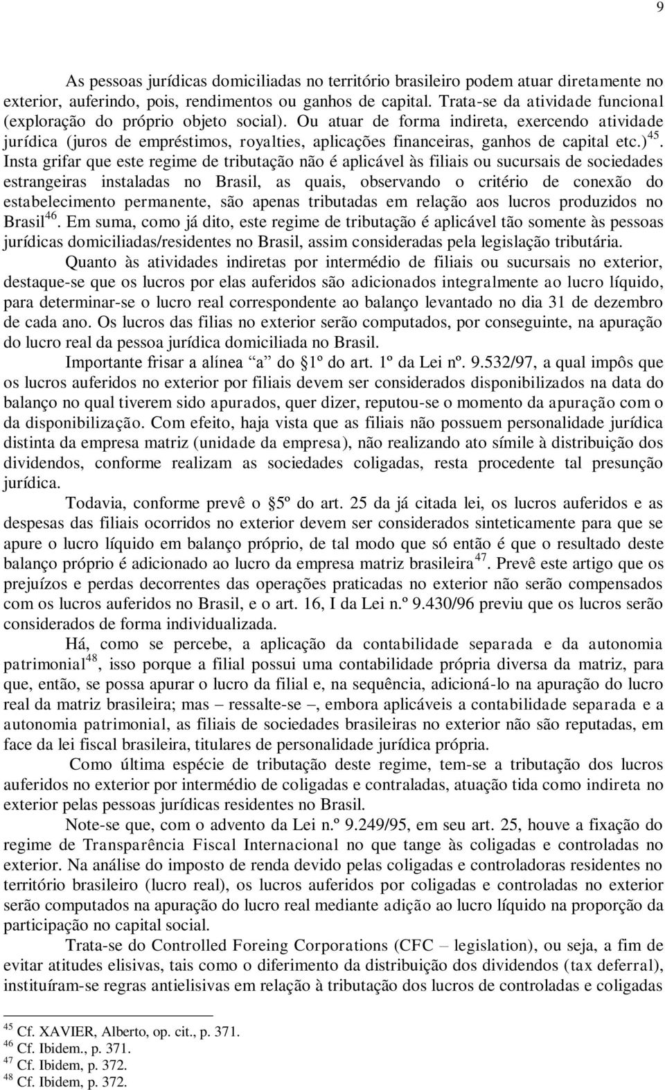 Ou atuar de forma indireta, exercendo atividade jurídica (juros de empréstimos, royalties, aplicações financeiras, ganhos de capital etc.) 45.