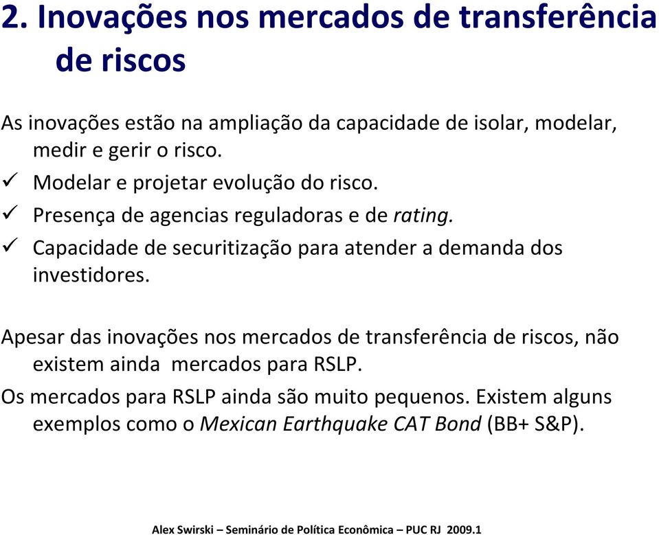 Capacidade de securitização para atender a demanda dos investidores.