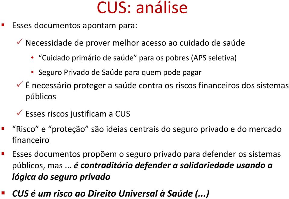 CUS: análise Risco e proteção são ideias centrais do seguro privado e do mercado financeiro Esses documentos propõem o seguro privado para defender