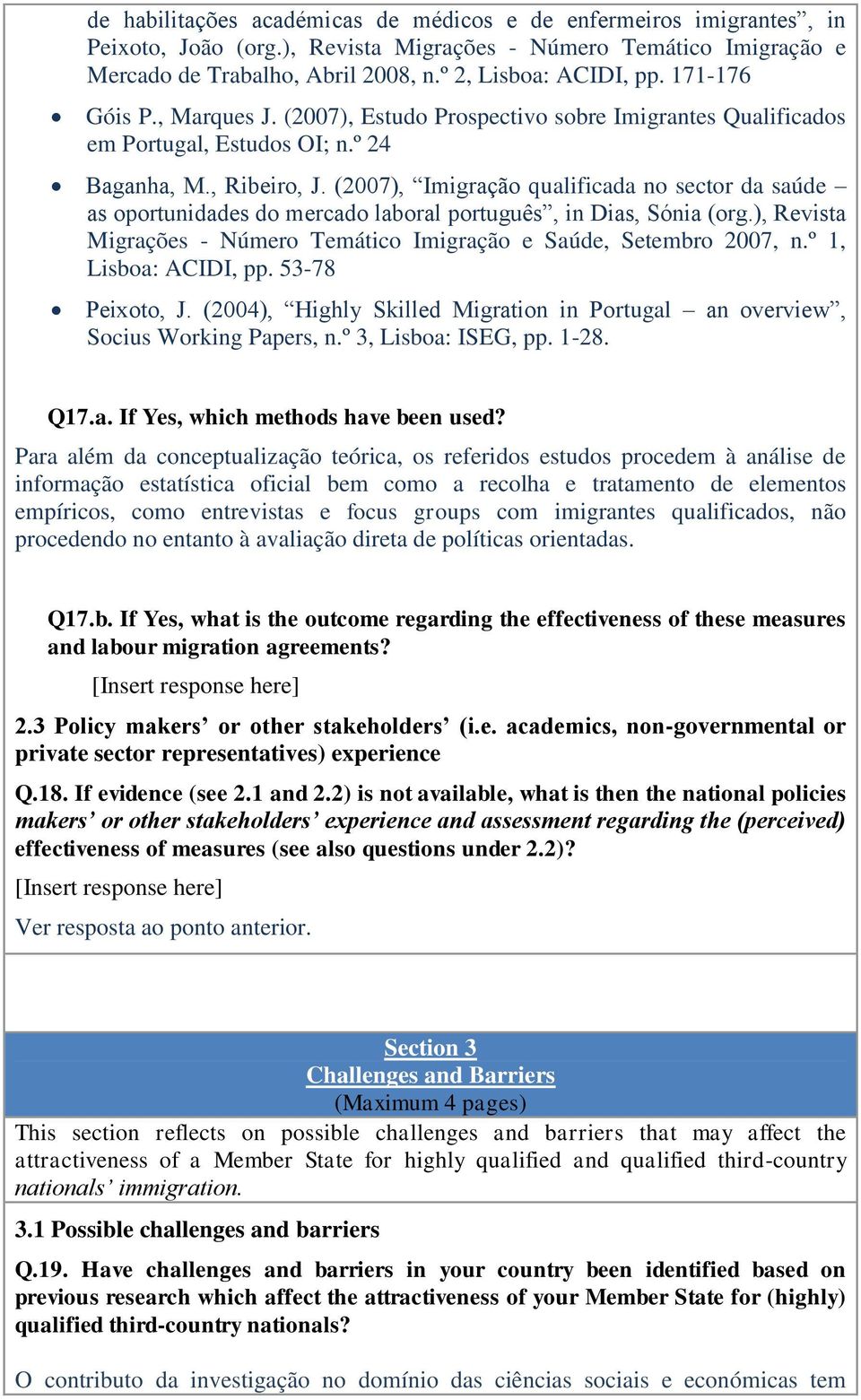 (2007), Imigração qualificada no sector da saúde as oportunidades do mercado laboral português, in Dias, Sónia (org.), Revista Migrações - Número Temático Imigração e Saúde, Setembro 2007, n.