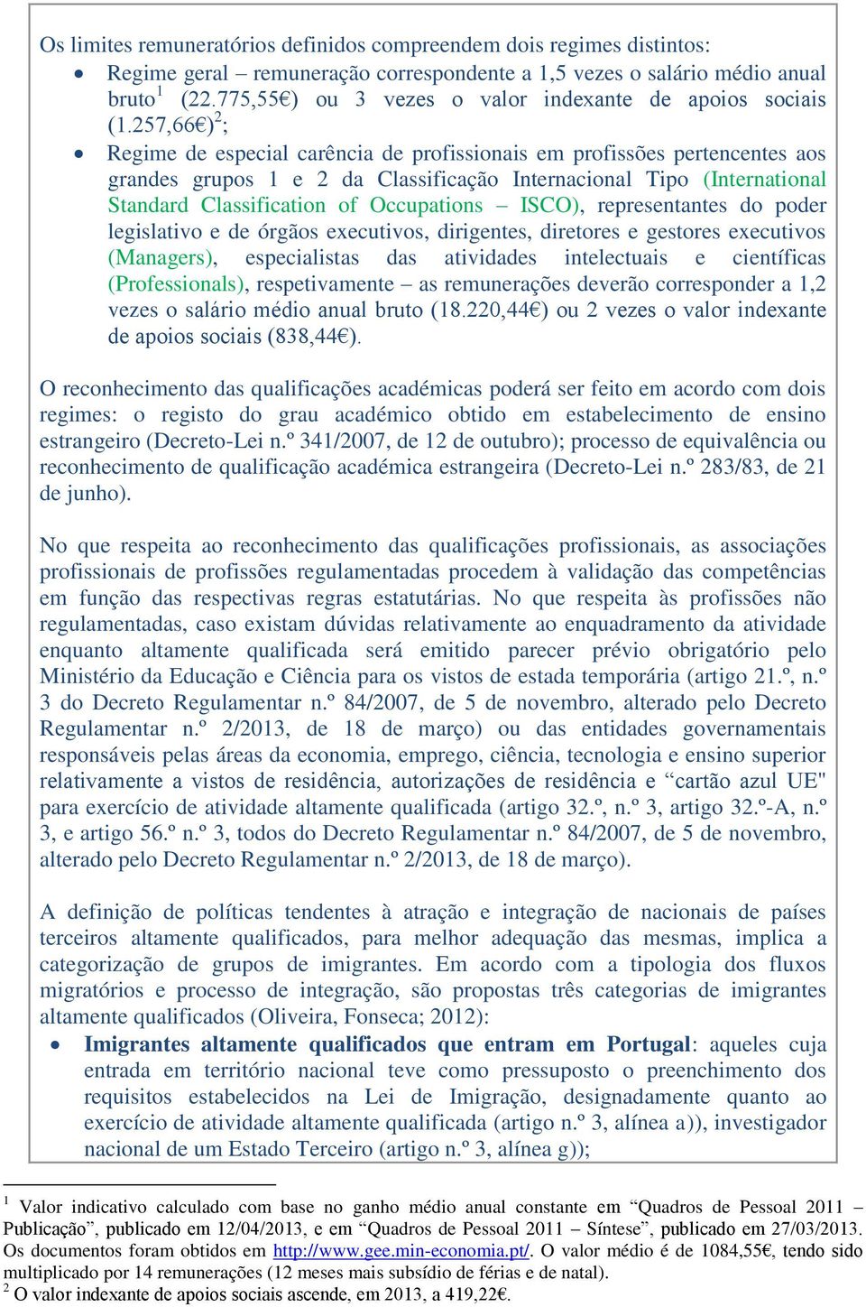 257,66 ) 2 ; Regime de especial carência de profissionais em profissões pertencentes aos grandes grupos 1 e 2 da Classificação Internacional Tipo (International Standard Classification of Occupations