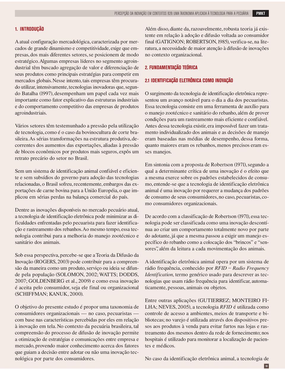 algumas empresas líderes o segmeto agroidustrial têm buscado agregação de valor e difereciação de seus produtos como pricipais estratégias para competir em mercados globais.