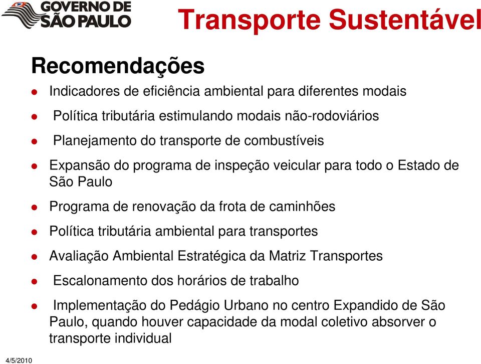 caminhões Política tributária ambiental para transportes Avaliação Ambiental Estratégica da Matriz Transportes Escalonamento dos horários de trabalho