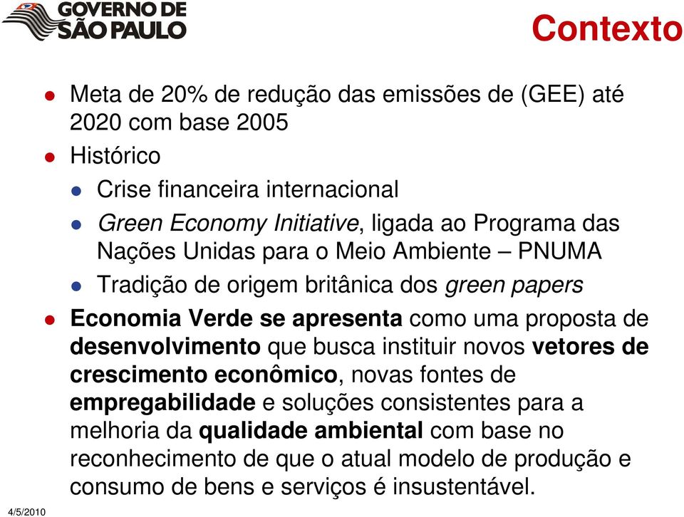 apresenta como uma proposta de desenvolvimento que busca instituir novos vetores de crescimento econômico, novas fontes de empregabilidade e