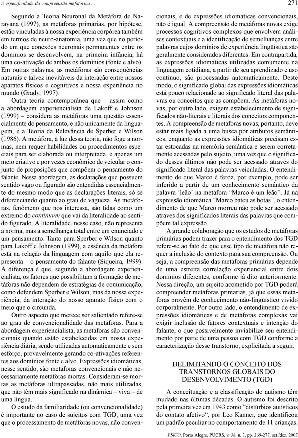 período em que conexões neuronais permanentes entre os domínios se desenvolvem, na primeira infância, há uma co-ativação de ambos os domínios (fonte e alvo).